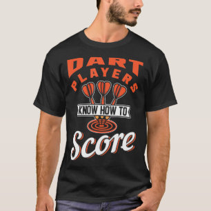 Dart Players Know How To Score T-Shirt