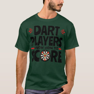 Dart Players Know How To Score Throwing Darts T-Shirt