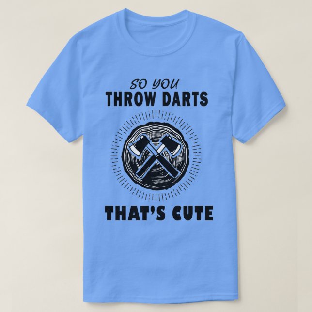 Dartboard Axe Dart So You Throw Darts Thatx27s Cut T-Shirt (Design Front)