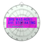 (Bre was here) ave. stop hating  Dartboards