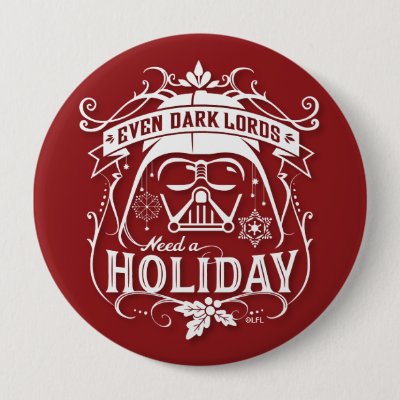 Darth Vader "Even Dark Lords Need A Holiday" Button
