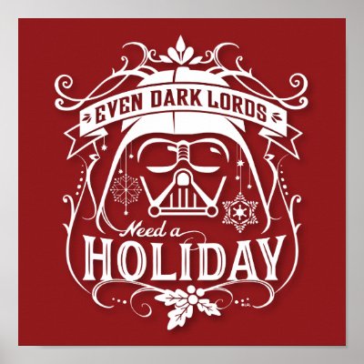 Darth Vader "Even Dark Lords Need A Holiday" Poster
