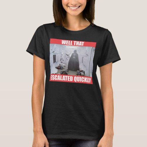 Darth Vader _ Well That Escalated Quickly T_Shirt