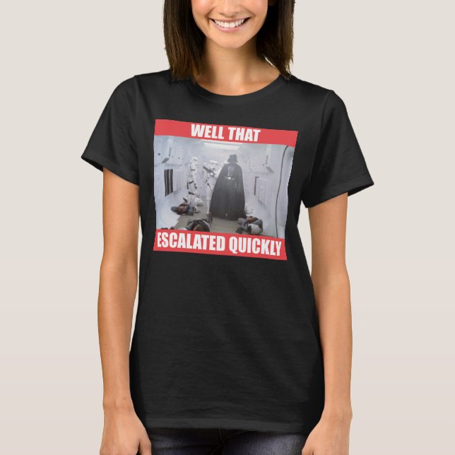 Darth Vader - Well That Escalated Quickly T-Shirt (Front)