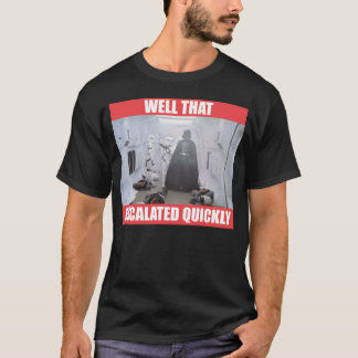 Darth Vader - Well That Escalated Quickly T-Shirt