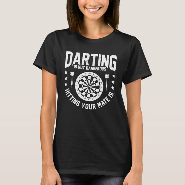 Darting Is Not Dangerous Hitting Your Mate Is Dart T-Shirt (Front)