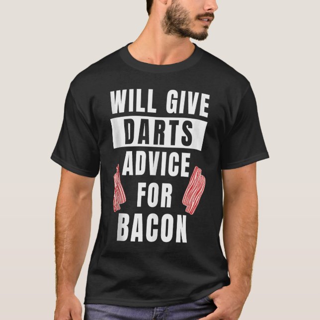 Darts Advice For Bacon Competition Dart Player  Da T-Shirt (Front)