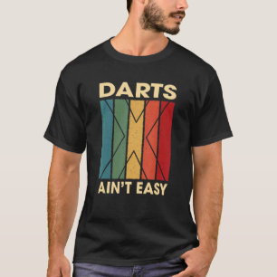 Darts Ain't Easy Hobby Humor Pastime Dart Board T-Shirt