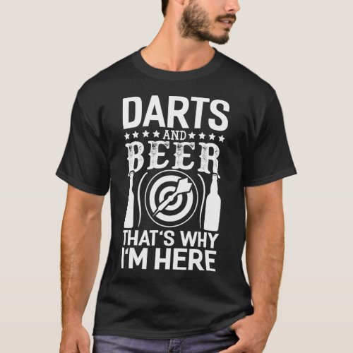 Darts And Beer Thats Why Im Here Funny Darts T_Shirt