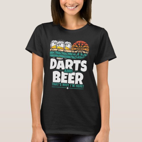 Darts And Beer Thats Why Im Here  Retro Dart Pro T_Shirt