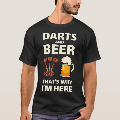 Darts and Beer thats why Im here Shirt for a Fan