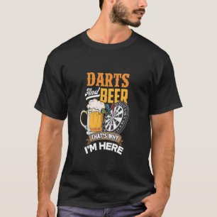 Darts And Beer That's Why I'm Here T-Shirt