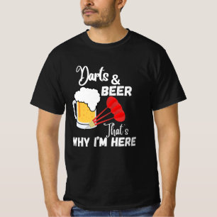 Darts and beer thats why im here T-Shirt