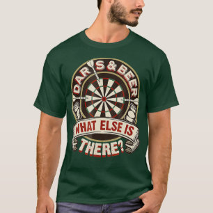 Darts And Beer What Else Is There Bar Games T-Shirt
