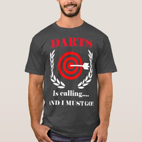 Darts Are Calling And I Must Go Darts Lover T_Shirt