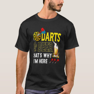 Darts Beer Beerdarts That's Why I'm Here For Dart T-Shirt