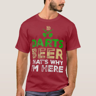 Darts Beer That is Why I Am Here Darts Player T-Shirt