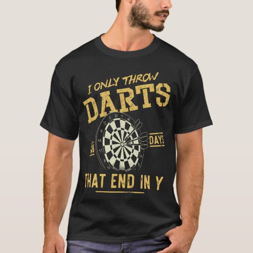 Darts Dart I Only Throw Darts On Days That End In T_Shirt