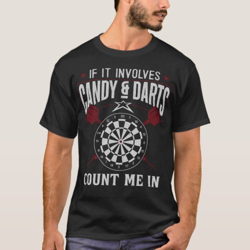 Darts Dart If It Involves Candy And Darts Count Me T_Shirt