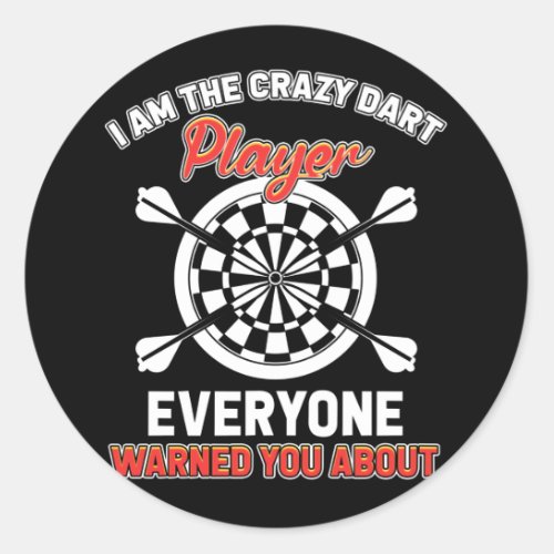 Darts Designs _ I Am The Crazy Dart Player Classic Round Sticker