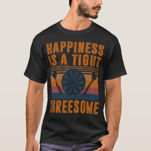 Darts Funny Happiness is a tight Threesome Club Gi T-Shirt