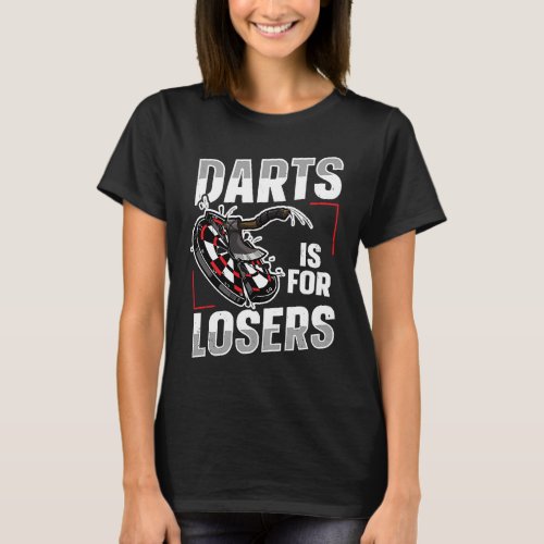 Darts is for losers for an Axe throwing buddy T_Shirt