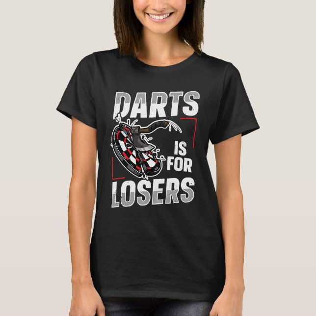 Darts is for losers for an Axe throwing buddy T-Shirt (Front)