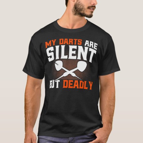 Darts My Darts Are Silent But Deadly Dart Players  T_Shirt