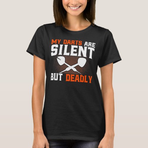 Darts My Darts Are Silent But Deadly Dart Players  T_Shirt