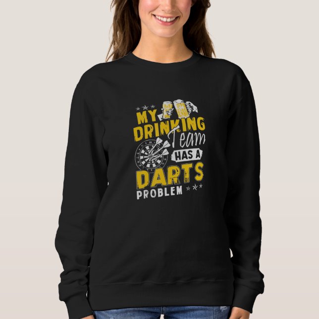 Darts My Drinking Team Has A Darts Problem Sweatshirt (Front)