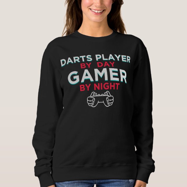 Darts Player By Day Gamer By Night  Dart Board Hum Sweatshirt (Front)