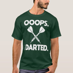 Darts Shirt Joke Ooops I Darted Funny Dart Humor