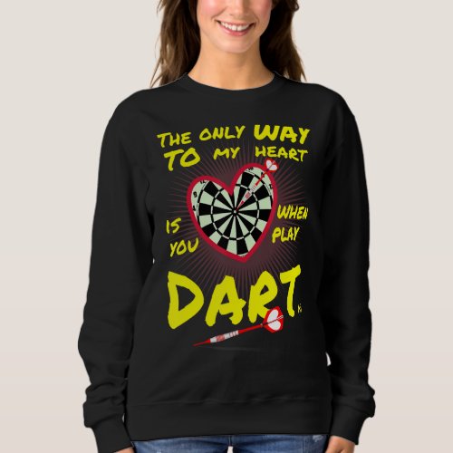 Darts  the only way to my heart ist Dart Sweatshirt