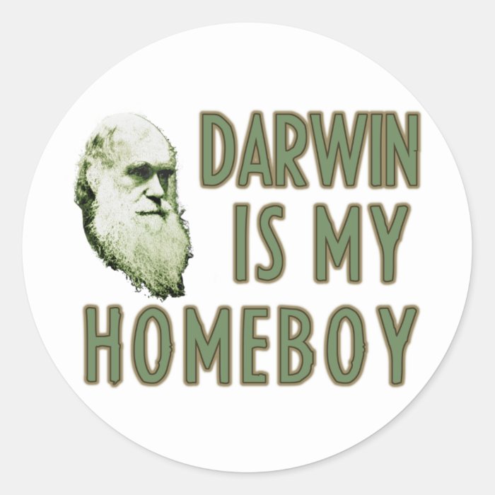 Darwin is my Homeboy Round Sticker