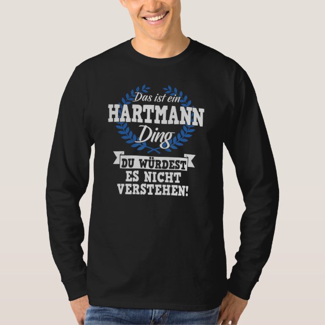 Das Ist Ein Hartmann Ding Du Würdest Es Nicht Unde T-Shirt (Front)