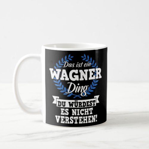 Das Ist Ein Wagner Ding Du Wrdest Es Nicht Unders Coffee Mug