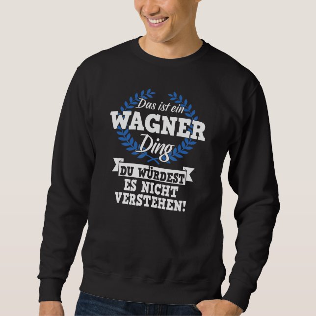 Das Ist Ein Wagner Ding Du Würdest Es Nicht Unders Sweatshirt (Front)
