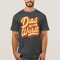 Das Ist Mir Wurst, German Idiom T-Shirt, Germany