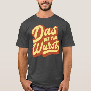 Das Ist Mir Wurst, German Idiom T-Shirt, Germany T-Shirt