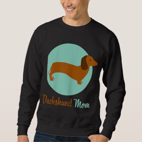 Daschund Mom Weiner Dog Lover Gift Mommy Sweatshirt