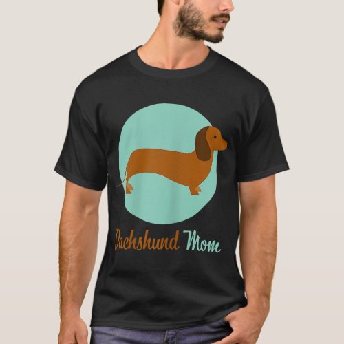 Daschund Mom Weiner Dog Lover Gift Mommy T_Shirt