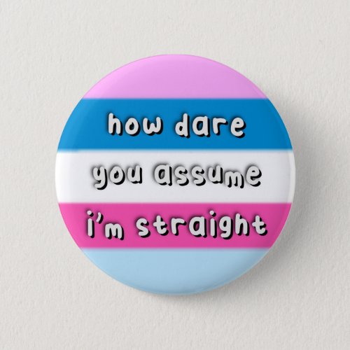 Dasflynsexual Pride _ How Dare You Assume _ LGBT Button