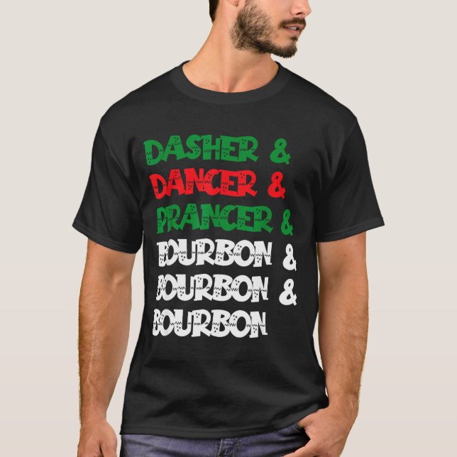 Dasher Dancer Prancer &amp; Bourbon Christmas Funn T-Shirt (Front)