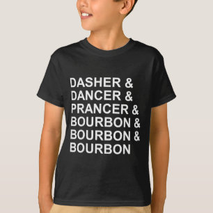 Dasher Dancer Prancer &amp; Bourbon Funny Christma T-Shirt