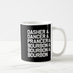 Dasher Dancer Prancer Bourbon Funny Christmas Sant Coffee Mug