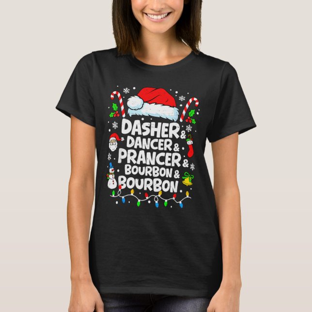 Dasher Dancer Prancer Bourbon Funny Christmas Sant T-Shirt (Front)