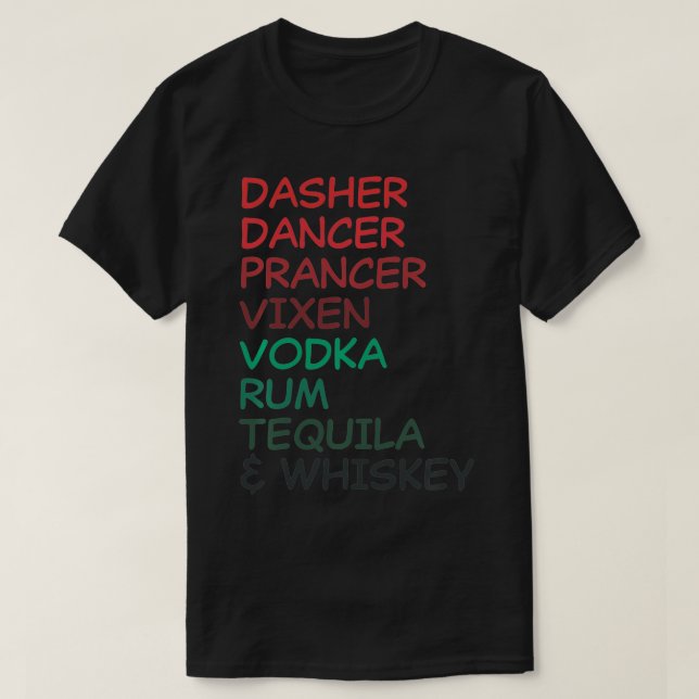 Dasher Dancer Prancer Vien Vodka Rum Tequila & Whi T-Shirt (Design Front)