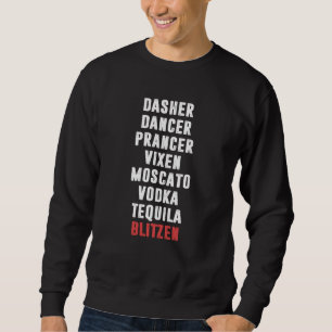 Dasher Dancer Prancer Vixen Moscato Vodka Tequila  Sweatshirt