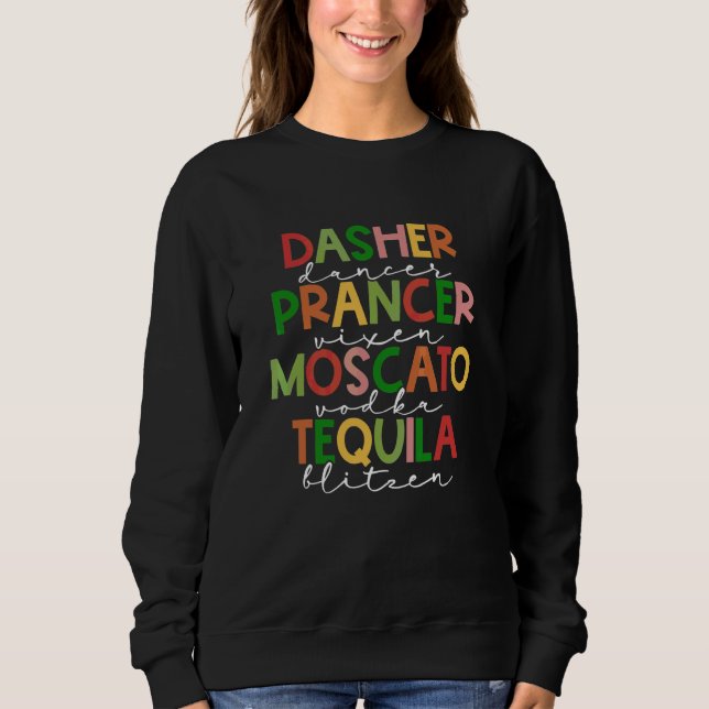 Dasher Dancer Prancer Vixen Moscato Vodka Tequila  Sweatshirt (Front)