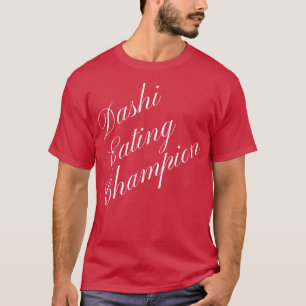 Dashi Eating Champion Competitive Food Eating Cont T-Shirt